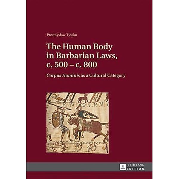 Human Body in Barbarian Laws, c. 500 - c. 800, Przemyslaw Tyszka