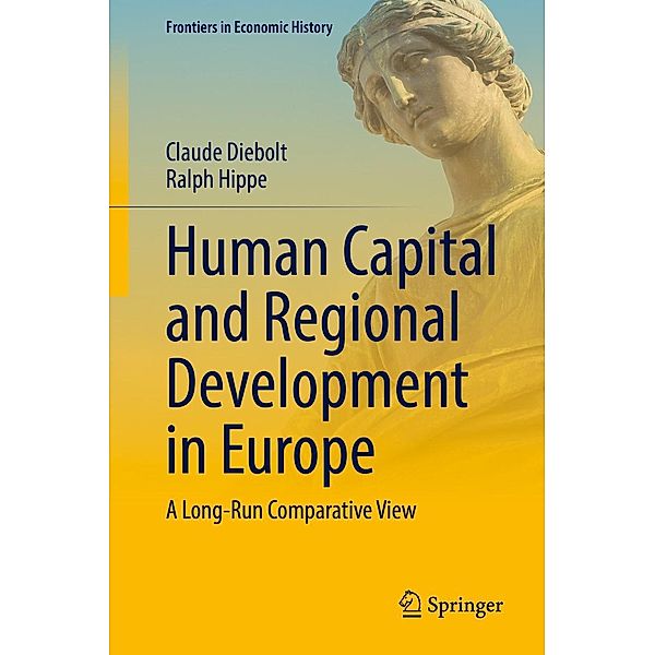 Human Capital and Regional Development in Europe / Frontiers in Economic History, Claude Diebolt, Ralph Hippe