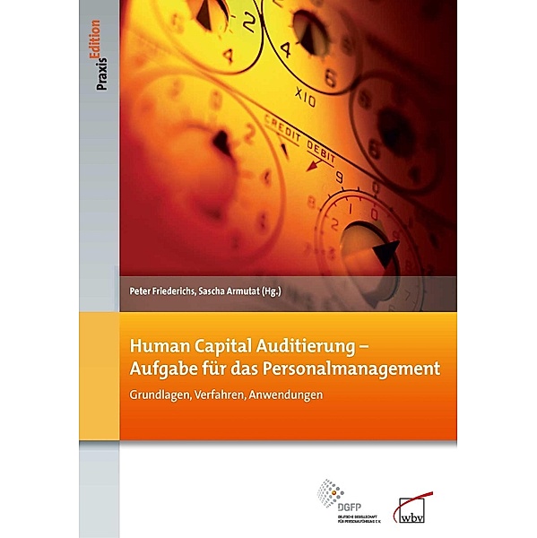 Human Capital Auditierung - Aufgabe für das Personalmanagement / DGFP PraxisEdition Bd.101, Sascha Armutat, Peter Friederichs