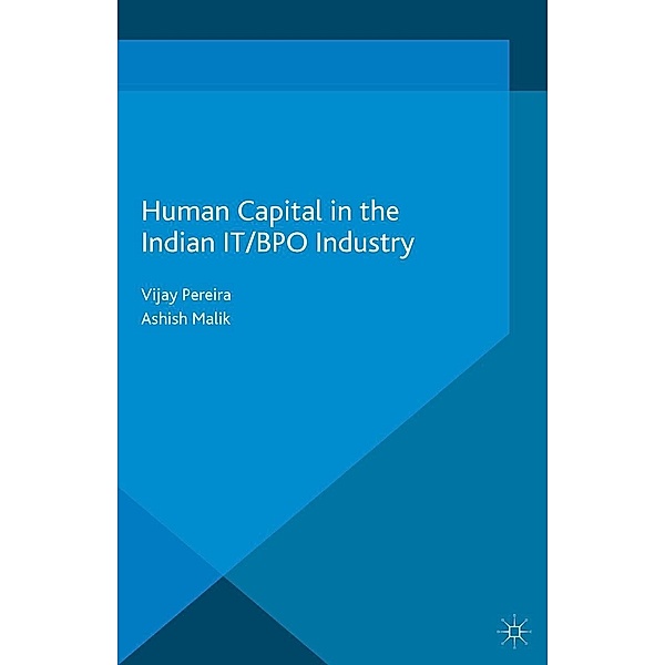 Human Capital in the Indian IT / BPO Industry / Palgrave Studies in Global Human Capital Management, V. Pereira, A. Malik