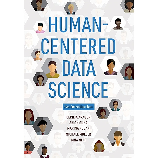 Human-Centered Data Science, Cecilia Aragon, Shion Guha, Marina Kogan, Michael Muller, Gina Neff