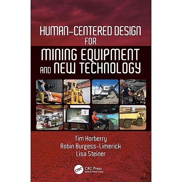 Human-Centered Design for Mining Equipment and New Technology, Tim Horberry, Robin Burgess-Limerick, Lisa J. Steiner