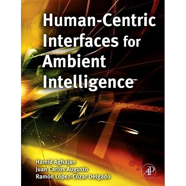 Human-Centric Interfaces for Ambient Intelligence, Hamid Aghajan, Juan C. Augusto, Ramon Lopez-Cozar Delgado