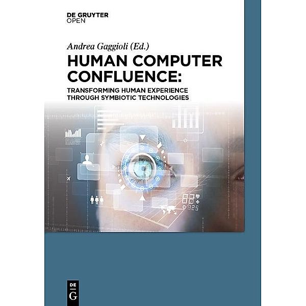 Human Computer Confluence, Andrea Gaggioli, Alois Ferscha, Giuseppe Riva, Stephen Dunne, Isabelle Viaud-Delmon
