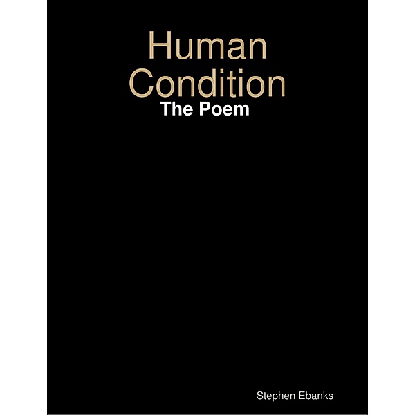 Human Condition: The Poem, Stephen Ebanks