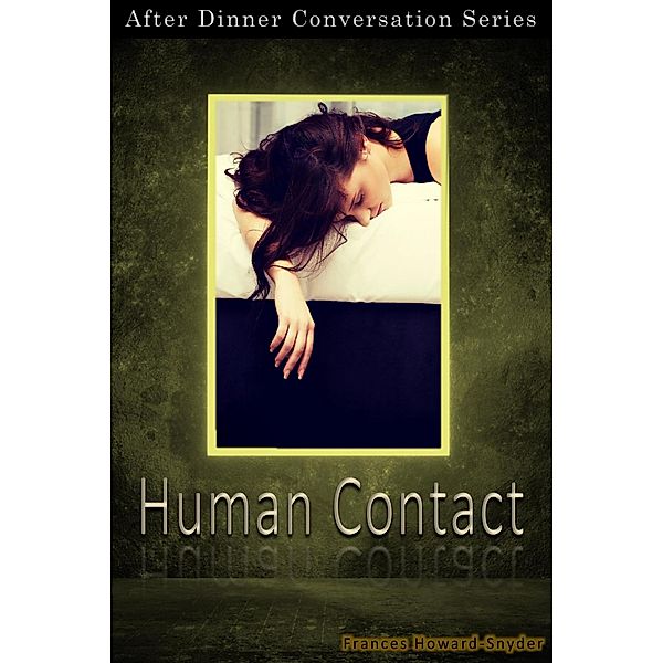 Human Contact (After Dinner Conversation, #52) / After Dinner Conversation, Frances Howard-Snyder