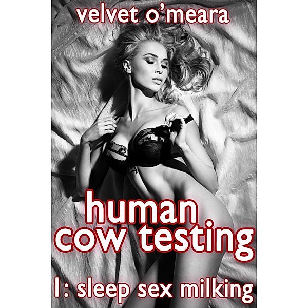 Human Cow Testing, #1: Sleep Sex Milking (Dubcon Lactation Erotica), Velvet O'Meara