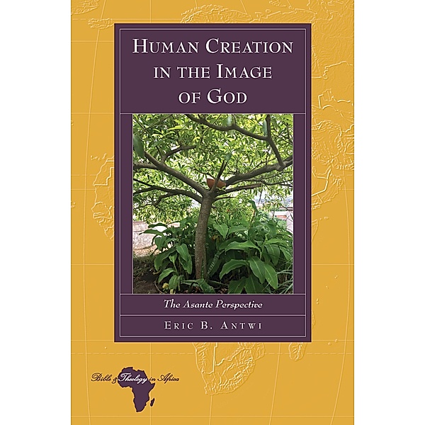 Human Creation in the Image of God / Bible and Theology in Africa Bd.25, Eric Antwi