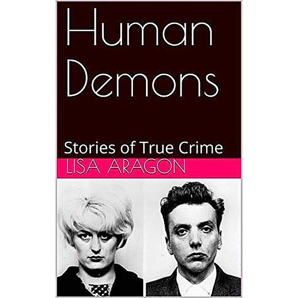Human Demons Stories of True Crime, Lisa Aragon