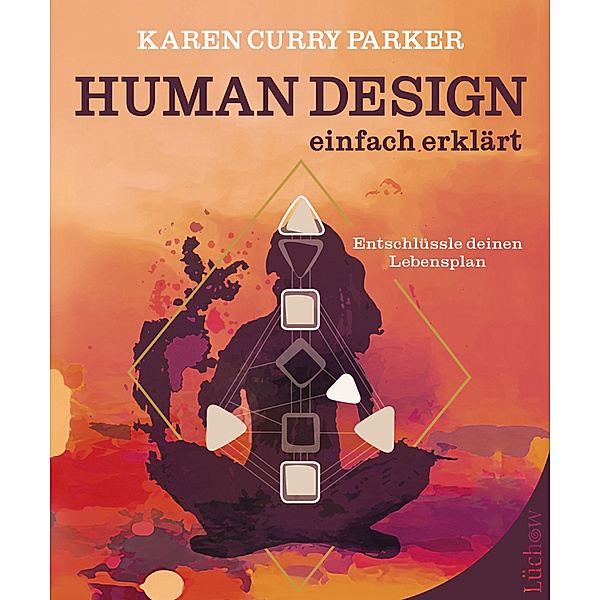 Human Design - einfach erklärt, Karen Curry Parker