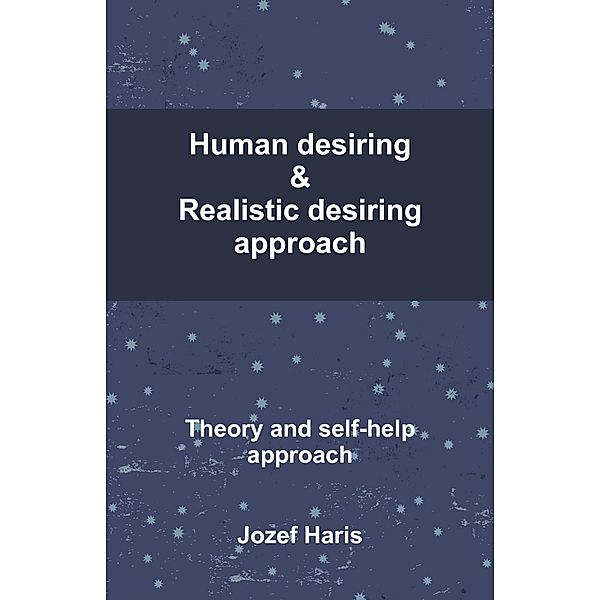 Human Desiring & Realistic Desiring Approach: Theory and Self-Help Approach, Jozef Haris