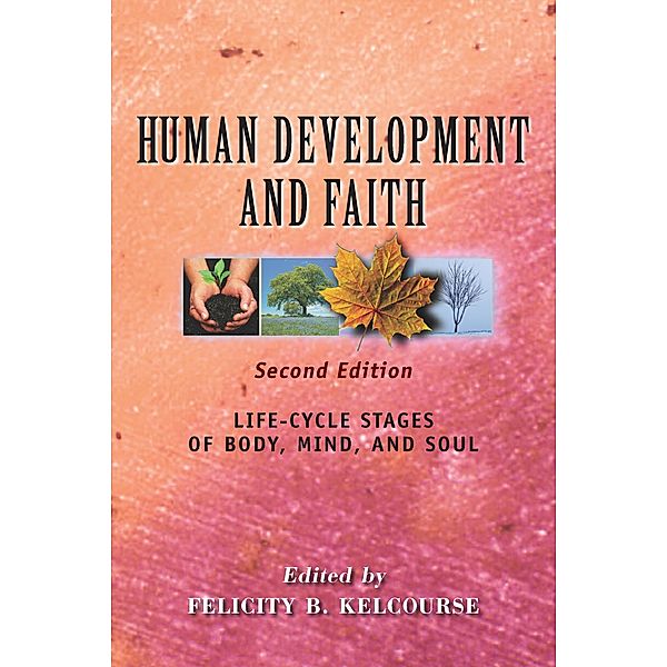 Human Development and Faith (Second Edition), Felicity B. Kelcourse