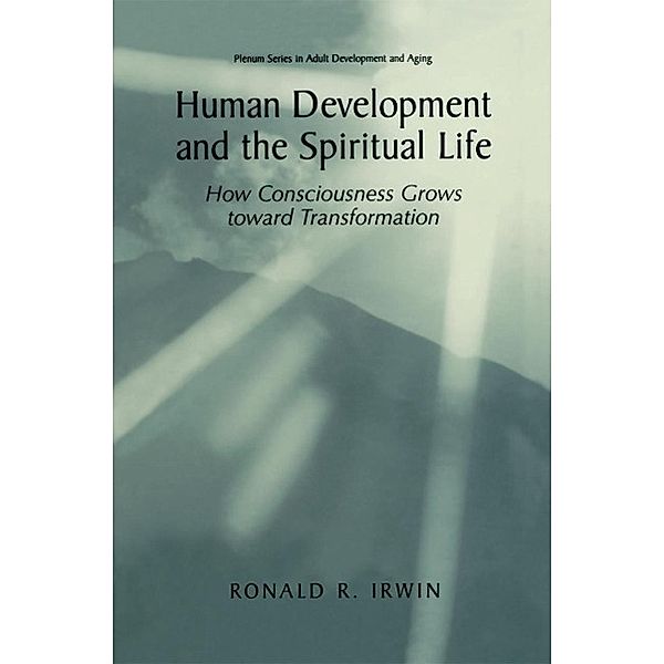 Human Development and the Spiritual Life / The Springer Series in Adult Development and Aging, Ronald R. Irwin