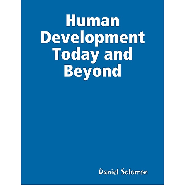Human Development Today and Beyond, Daniel Solomon