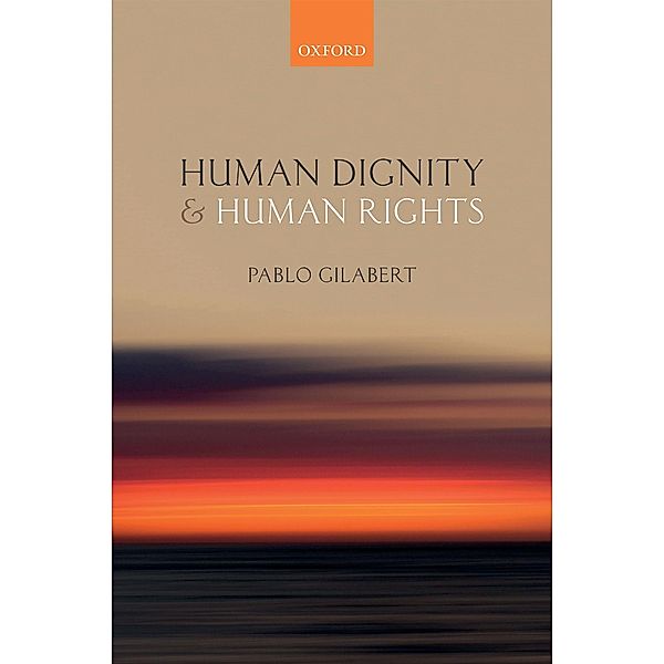 Human Dignity and Human Rights, Pablo Gilabert