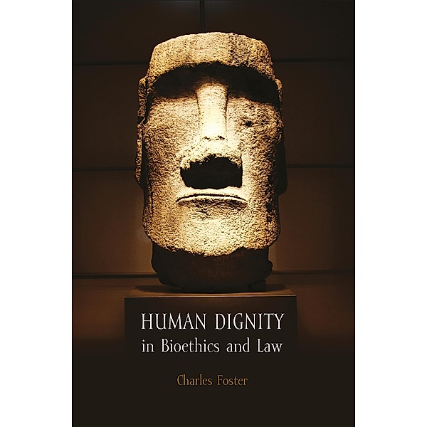 Human Dignity in Bioethics and Law, Charles Foster