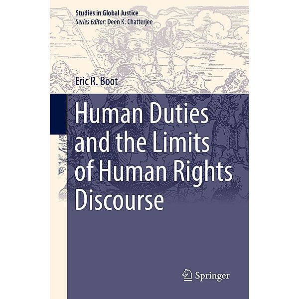 Human Duties and the Limits of Human Rights Discourse / Studies in Global Justice Bd.17, Eric R. Boot