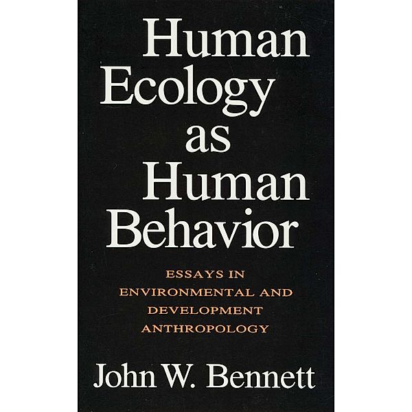 Human Ecology as Human Behavior, John W. Bennett