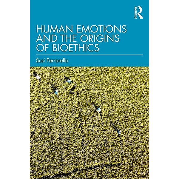 Human Emotions and the Origins of Bioethics, Susi Ferrarello