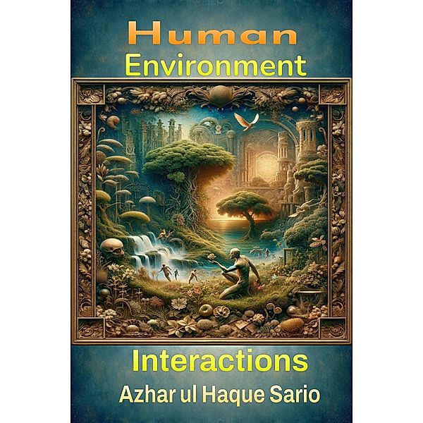 Human Environment Interactions, Azhar ul Haque Sario