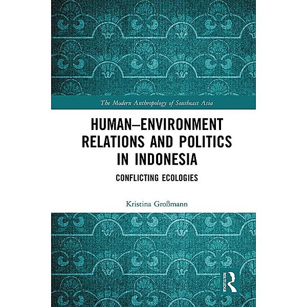 Human-Environment Relations and Politics in Indonesia, Kristina Grossmann