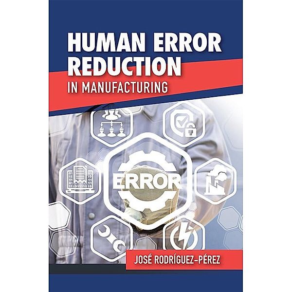 Human Error Reduction in Manufacturing / ASQ Quality Press, José Rodríguez-Pérez