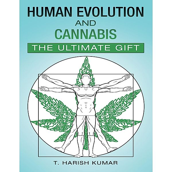 Human Evolution and Cannabis: The Ultimate Gift, T. Harish Kumar