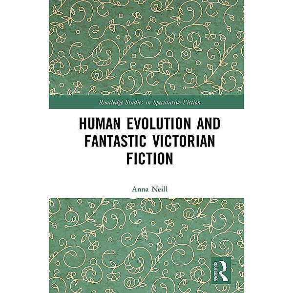 Human Evolution and Fantastic Victorian Fiction, Anna Neill