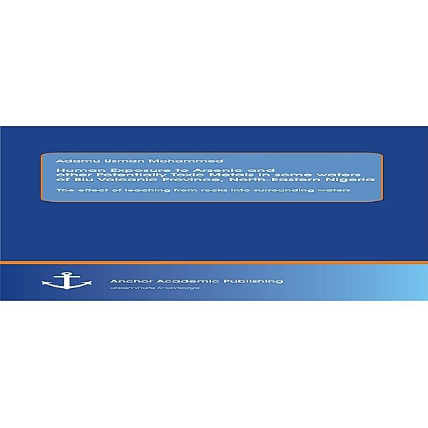 Human Exposure to Arsenic and Other Potentially Toxic Metals in Some Waters of Biu Volcanic Province, North-Eastern Nigeria, Admu Usman Mohammed