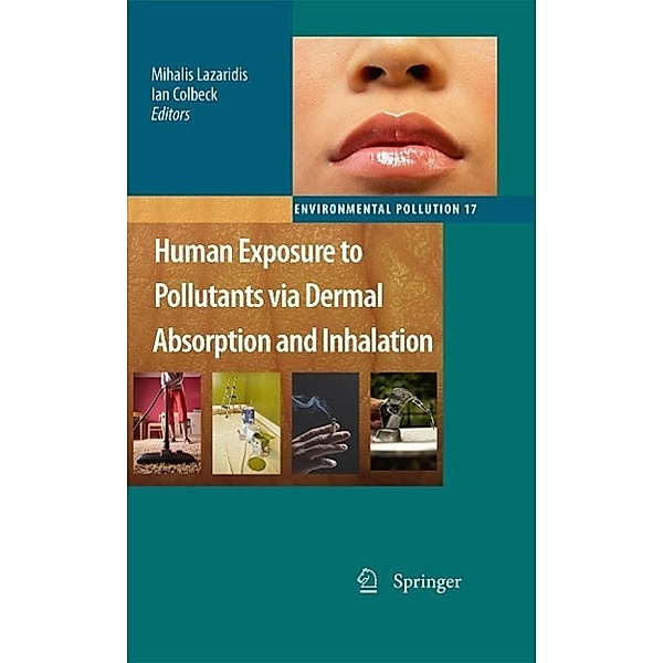 Human Exposure to Pollutants via Dermal Absorption and Inhalation / Environmental Pollution Bd.17, Mihalis Lazaridis, Ian Colbeck
