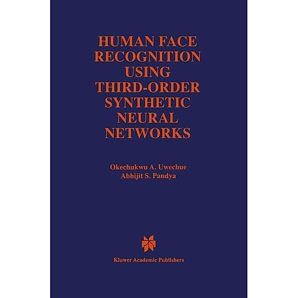 Human Face Recognition Using Third-Order Synthetic Neural Networks / The Springer International Series in Engineering and Computer Science Bd.410, Okechukwu A. Uwechue, Abhijit S. Pandya