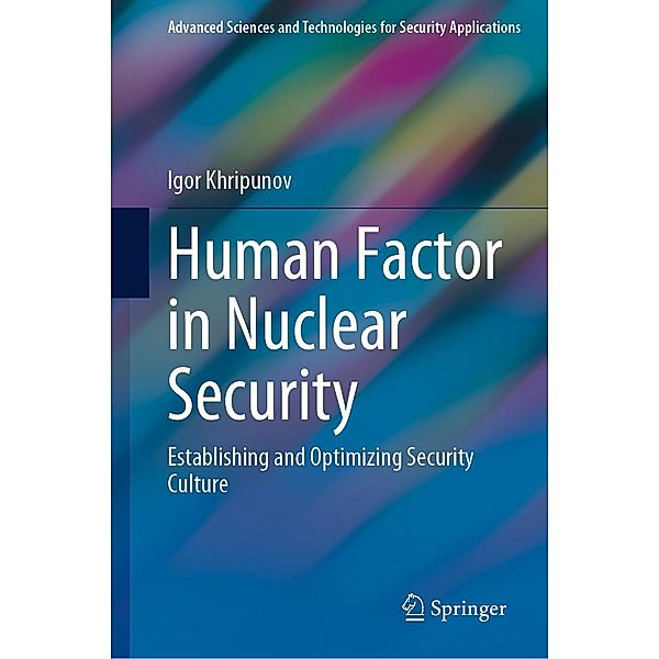 Human Factor in Nuclear Security / Advanced Sciences and Technologies for Security Applications, Igor Khripunov