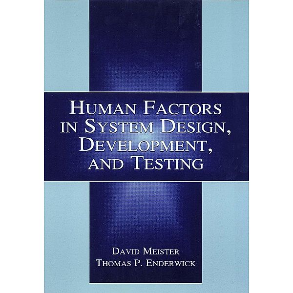 Human Factors in System Design, Development, and Testing, David Meister, Thomas P. Enderwick