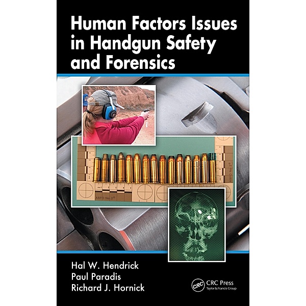 Human Factors Issues in Handgun Safety and Forensics, Hal W. Hendrick, Paul Paradis, Richard J. Hornick