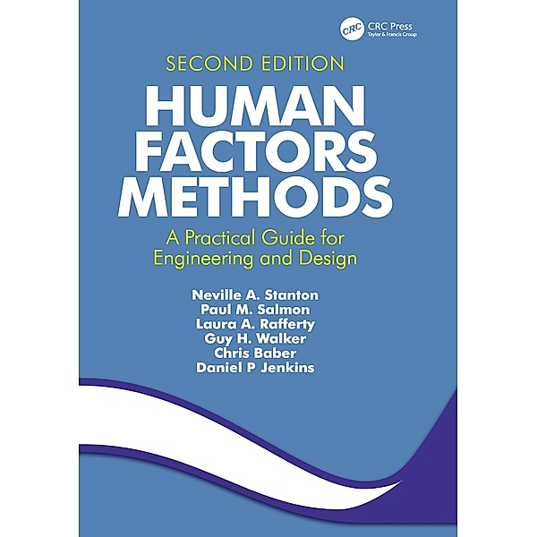 Human Factors Methods, Neville A. Stanton, Paul M. Salmon, Laura A. Rafferty, Guy H. Walker, Chris Baber, Daniel P. Jenkins
