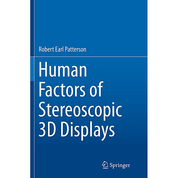 Human Factors of Stereoscopic 3D Displays, Ph.D., Robert Earl Patterson