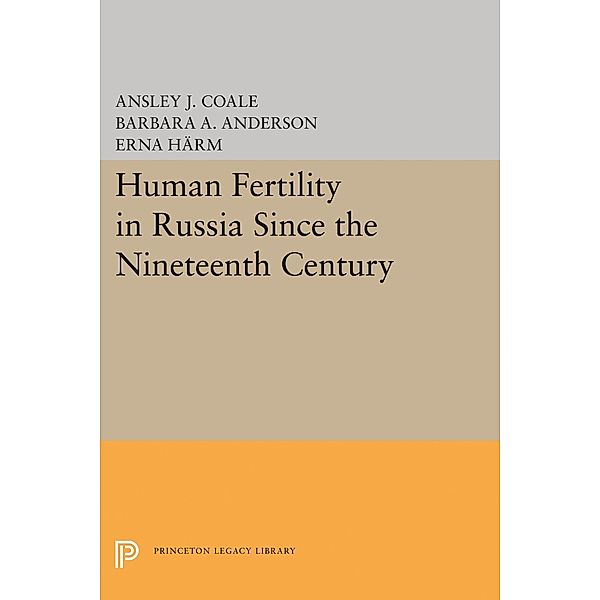 Human Fertility in Russia Since the Nineteenth Century / Office of Population Research, Ansley Johnson Coale