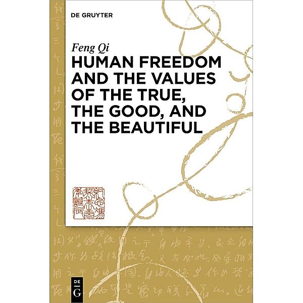 Human Freedom and the Values of the True, the Good, and the Beautiful, Feng Qi