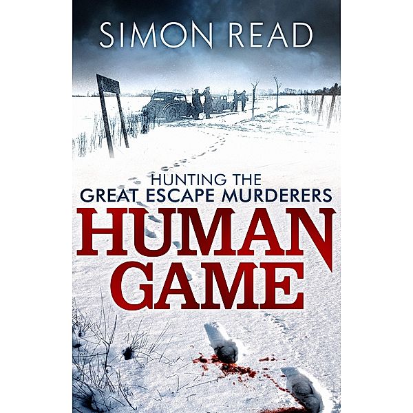 Human Game: Hunting the Great Escape Murderers, Simon Read