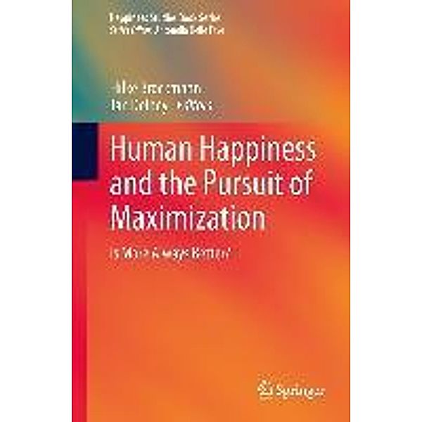 Human Happiness and the Pursuit of Maximization / Happiness Studies Book Series