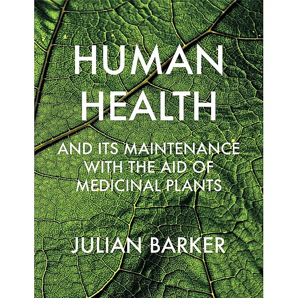 Human Health and its Maintenance with the Aid of Medicinal Plants, Julian Barker