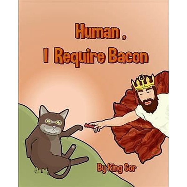 Human, I Require Bacon, King Cor