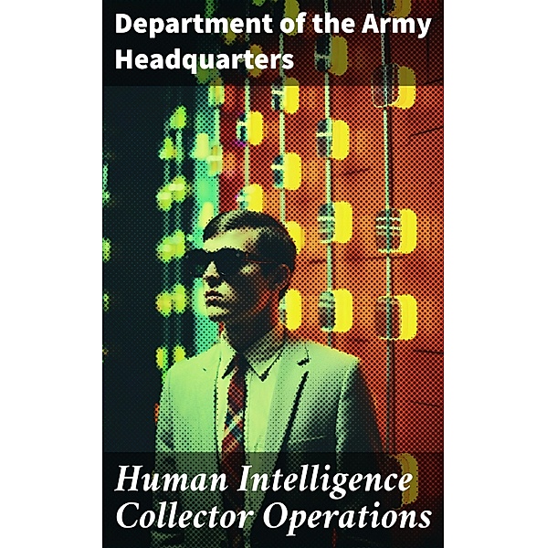 Human Intelligence Collector Operations, Department Of The Army Headquarters