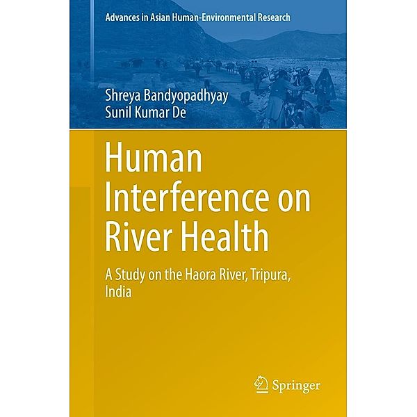 Human Interference on River Health / Advances in Asian Human-Environmental Research, Shreya Bandyopadhyay, Sunil Kumar De