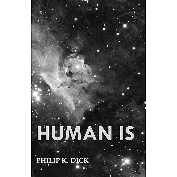 Human Is, Philip K. Dick