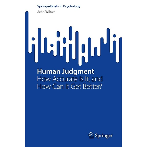 Human Judgment / SpringerBriefs in Psychology, John Wilcox