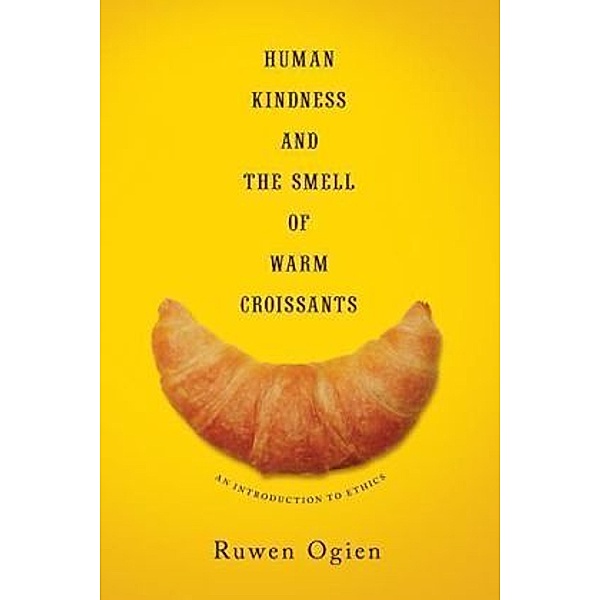 Human Kindness and the Smell of Warm Croissants, Ruwen Ogien