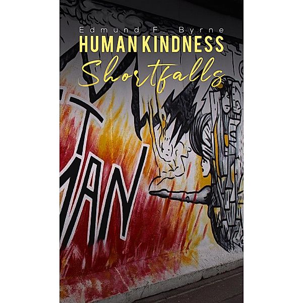 Human Kindness Shortfalls / Austin Macauley Publishers, Edmund F. Byrne