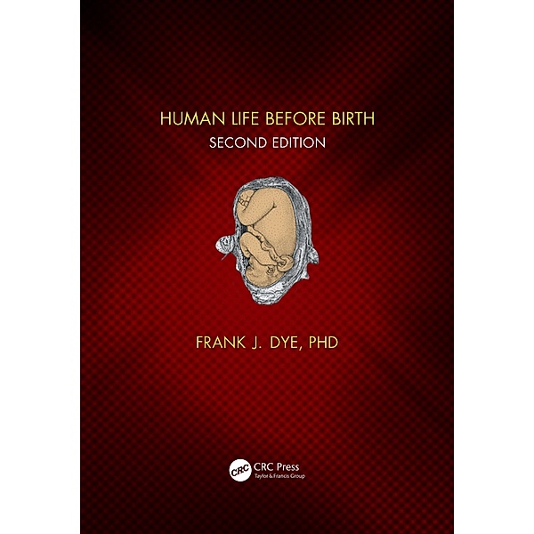 Human Life Before Birth, Second Edition, Frank Dye