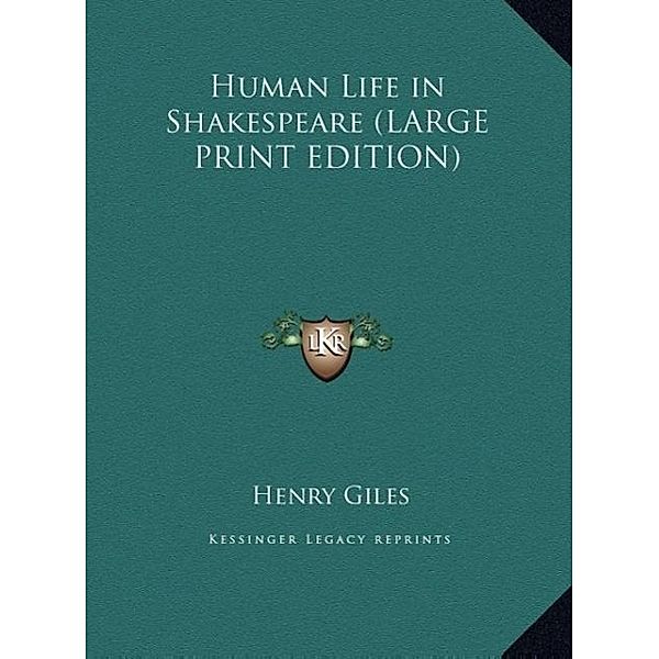 Human Life in Shakespeare (LARGE PRINT EDITION), Henry Giles
